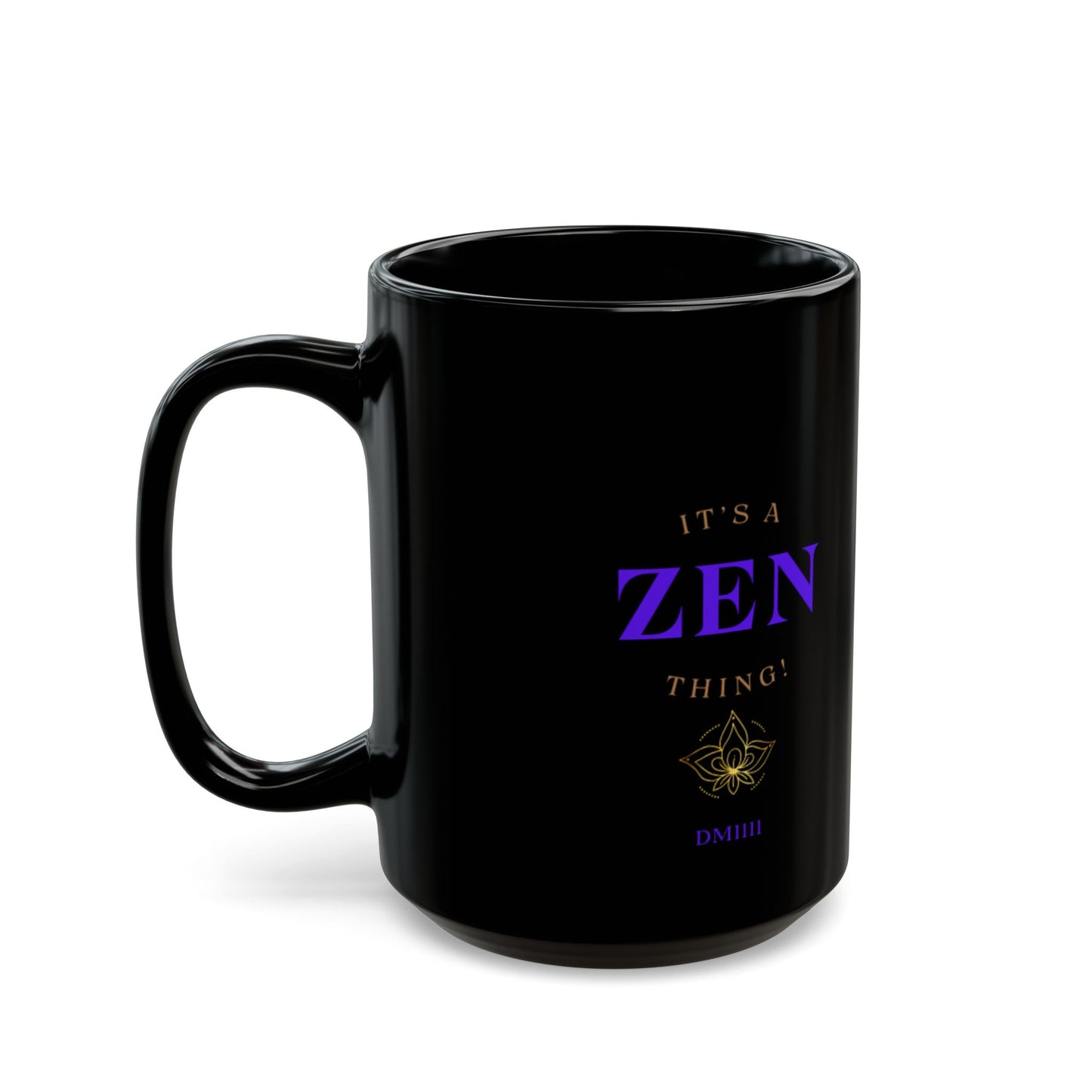 It's A Zen Thing! DM1111 Black Mug (11oz, 15oz)